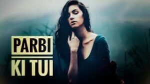 Parbi Ki Tui Lyrics